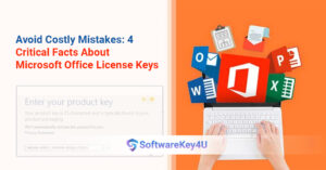 Avoid Costly Mistakes: 4 Critical Facts About Microsoft Office License Keys